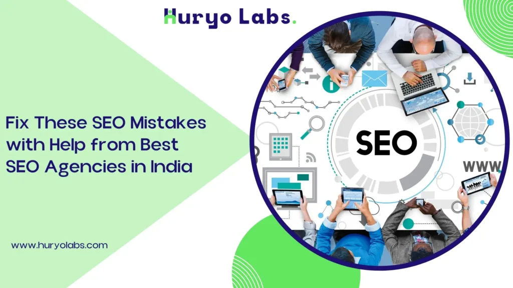 Fix These SEO Mistakes with Help from Best Agencies in India